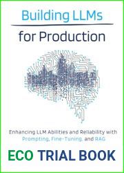 Building LLMs for Production: Enhancing LLM Abilities and Reliability with Prompting, Fine-Tuning, and RAG