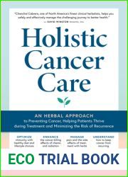 Holistic Cancer Care: An Herbal Approach to Reducing Cancer Risk, Helping Patients Thrive during Treatment, and Minimizing Recurrence
