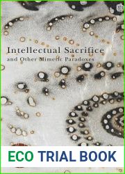 Intellectual Sacrifice and Other Mimetic Paradoxes (Studies in Violence, Mimesis and Culture)