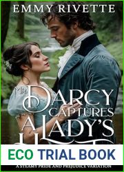 Mr. Darcy Captures a Lady|s Heart: A Steamy Pride and Prejudice Variation