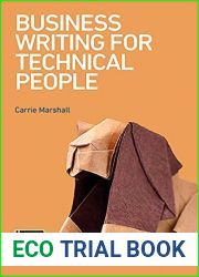 Business Writing for Technical People: The most effective ways to get your message across