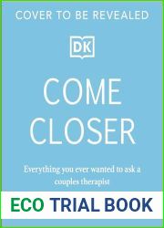 Come Closer: Everything You Ever Wanted to Ask a Sex and Relationship Therapist