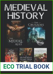 Medieval History: The Middle Ages, The Crusades, The Hundred Years War, The Inquisition, Wars of the Roses