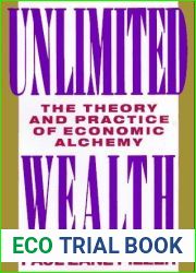 Unlimited Wealth: The Theory and Practice of Economic Alchemy