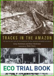 Tracks in the Amazon: The Day-to-Day Life of the Workers on the Madeira-Mamore Railroad