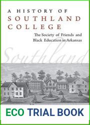 A History of Southland College: The Society of Friends and Black Education in Arkansas