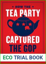 How the Tea Party Captured the GOP: Insurgent Factions in American Politics