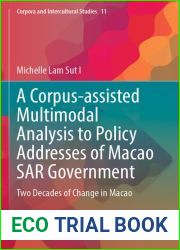A Corpus-assisted Multimodal Analysis to Policy Addresses of Macao SAR Government: Two Decades of Change in Macao (Corpora and Intercultural Studies, 11)