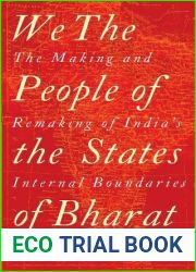 We, the People of the States of Bharat : The Making and Remaking of India|s Internal Boundaries