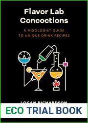 Flavor Lab Creations: A Physicist|s Guide to Unique Drink Recipes (The Science of Drinks, Alcoholic Beverages, Coffee and Tea)