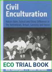 Civil Enculturation: Nation-State, School and Ethnic Difference in The Netherlands, Britain, Germany, and France