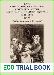 Childcare, health and mortality in the London Foundling Hospital, 1741-1800: ‘Left to the mercy of the world| by Alysa Levene (2012-12-01)
