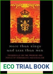 More Than Kings and Less Than Men: Tocqueville on the Promise and Perils of Democratic Individualism