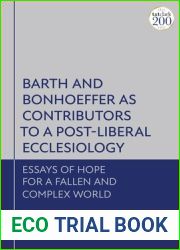 Barth and Bonhoeffer as Contributors to a Post-Liberal Ecclesiology: Essays of Hope for a Fallen and Complex World