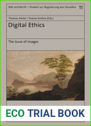Digital Ethics: The issue of images (Bild Und Recht - Studien Zur Regulierung Des Visuellen, 11)