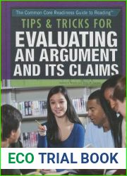 Tips and Tricks for Evaluating an Argument and Its Claims (The Common Core Readiness Guide to Reading, 4)
