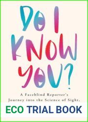 Do I Know You?: A Faceblind Reporter|s Journey into the Science of Sight, Memory, and Imagination
