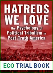 Hatreds We Love: The Psychology of Political Tribalism in Post-Truth America