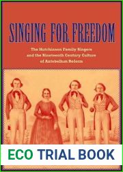 Singing for Freedom: The Hutchinson Family Singers and the Nineteenth-Century Culture of Reform