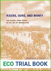 Rulers, Guns, and Money: The Global Arms Trade in the Age of Imperialism