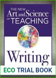 The New Art and Science of Teaching Writing (Research-Based Instructional Strategies for Teaching and Assessing Writing Skills) (The New Art and Science of Teaching Book Series)