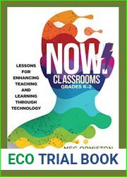 NOW Classrooms, Grades K-2: Lessons for Enhancing Teaching and Learning Through Technology (Supporting ISTE Standards for Students and Digital Citizenship) (Now!)