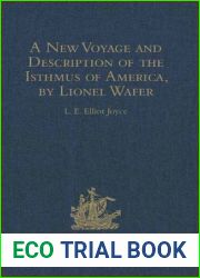 A New Voyage and Description of the Isthmus of America, Surgeon on Buccaneering Expeditions in Darien, the West Indies, and the Pacific, from 1680 to 1688. with Wafer|s Secret Report (1698), and Davis