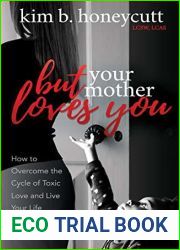 But Your Mother Loves You: How to Overcome the Cycle of Toxic Love and Live Your Life Without Shame