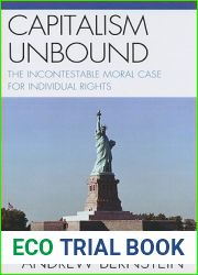 Capitalism Unbound: The Incontestable Moral Case for Individual Rights