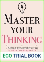 Master Your Thinking: A Practical Guide to Align Yourself with Reality and Achieve Tangible Results in the Real World (Mastery Series Book 5)