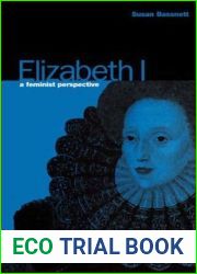 Elizabeth I: A Feminist Perspective (Berg Women|s Series)