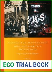 Australian Pentecostal and Charismatic Movements Arguments from the Margins (Global Pentecostal and Charismatic Studies, 36)