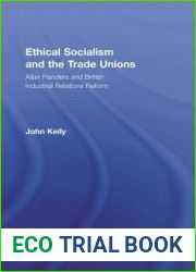 Ethical Socialism and the Trade Unions: Allan Flanders and British Industrial Relations Reform (Routledge Research in Employment Relations)