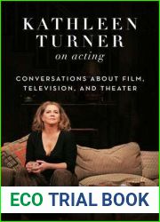 Kathleen Turner on Acting: Conversations about Film, Television, and Theater