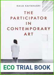 The Participator in Contemporary Art: Art and Social Relationships (International Library of Modern and Contemporary Art)