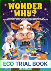Wonder Why? Fascinating Stories, Fun Facts, Questions and Answers About the Mysteries of Science, History, Pop Culture, and Traditions Around the World!: Interesting Tales for Curious Minds