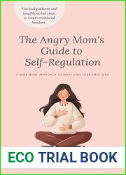The Angry Mom|s Guide to Self-Regulation: A Mind-Body Approach to Managing Your Emotions