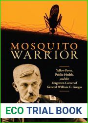 Mosquito Warrior: Yellow Fever, Public Health, and the Forgotten Career of General William C. Gorgas