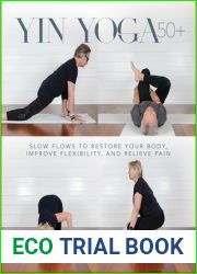 Yin Yoga 50+: Slow Flows to Restore Your Body, Improve Flexibility, and Relieve Pain