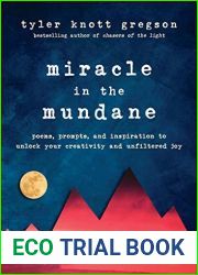 Miracle in the Mundane: Poems, Prompts, and Inspiration to Unlock Your Creativity and Unfiltered Joy