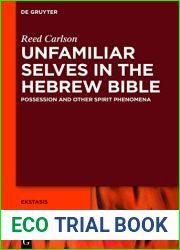 Unfamiliar Selves in the Hebrew Bible: Possession and Other Spirit Phenomena (Ekstasis: Religious Experience from Antiquity to the Middle Ages Book 9)