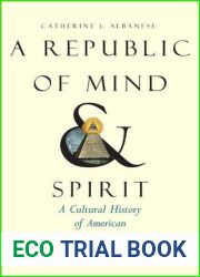 A Republic of Mind and Spirit: A Cultural History of American Metaphysical Religion