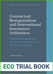 Contractual Renegotiations and International Investment Arbitration A Relational Contract Theory Interpretation of Investment Treaties (Nijhoff International Investment Law, 14)