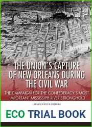 The Union|s Capture of New Orleans during the Civil War: The Campaign for the Confederacy|s Most Important Mississippi River Stronghold