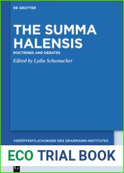 The Summa Halensis: Doctrines and Debates (Veroffentlichungen des Grabmann-Institutes zur Erforschung der mittelalterlichen Theologie und Philosophie, 66)