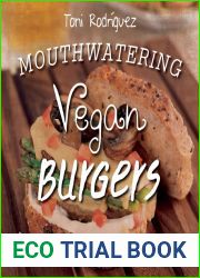 Mouthwatering Vegan Burgers: 100 Amazing Recipes That Give an Old Classic a New Twist