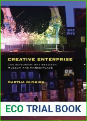 Creative Enterprise: Contemporary Art between Museum and Marketplace (International Texts in Critical Media Ae) by Buskirk, Martha (2012) Paperback