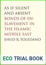 As If Silent and Absent: Bonds of Enslavement in the Islamic Middle East