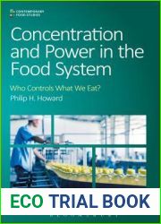 Concentration and Power in the Food System: Who Controls What We Eat? (Contemporary Food Studies: Economy, Culture and Politics)