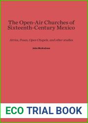 The Open-Air Churches of Sixteenth-Century Mexico: Atrios, Posas, Open Chapels, and Other Studies